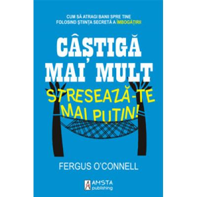 Castiga mai mult, streseaza-te mai putin!